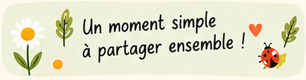 Un moment simple à partager ensemble !