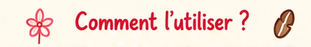 Comment l’utiliser ?