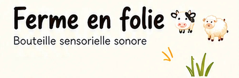 Ferme en folie, bouteille sensorielle sonore
