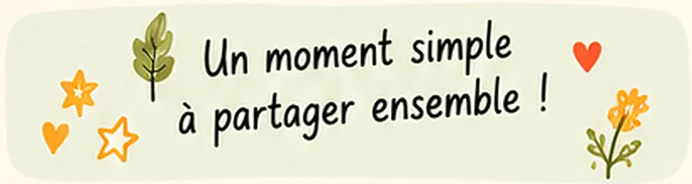 Un moment simple à partager ensemble !