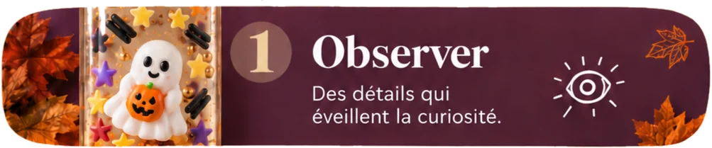 1 — Observer : des détails qui éveillent la curiosité